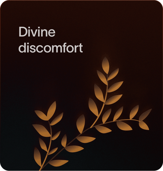 Divine discomfort